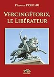 Vercingétorix, le Libérateur Vercingétorix, le Libérateur