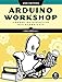 Arduino Workshop, 2nd Edition: A Hands-on Introduction with 65 Projects