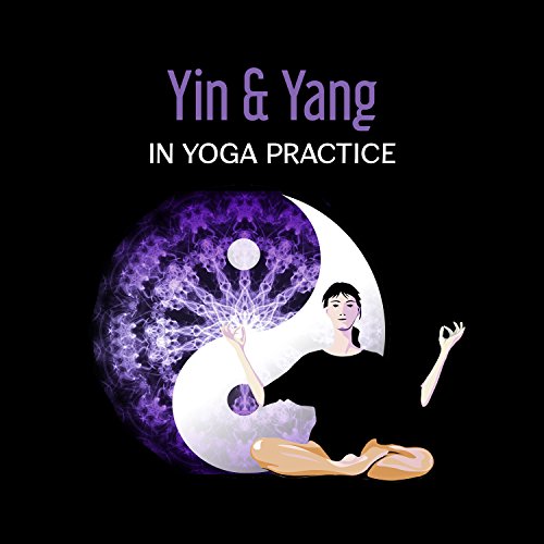 Play Yin & Yang in Yoga Practice – Center of Balance, Deep Relaxation ...