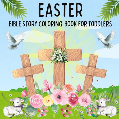 Easter Bible Story Coloring Book for Toddlers: 50 Big and Simple Illustrations Include Cross, Palm leaves, Lamb, Dove, Bible, Jesus, Bunny, Candle, ... Religious Sunday School Gift for Kids