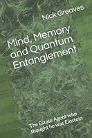Mind, Memory and Quantum Entanglement: The estate agent who thought he was Einstein 1712069772 Book Cover