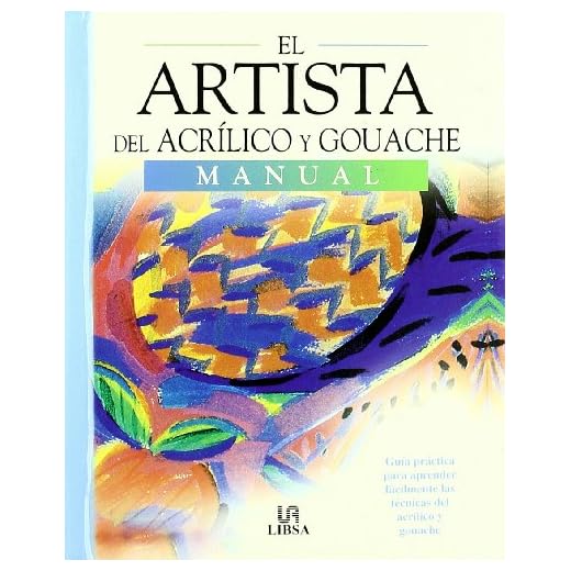 El Artista del Acrílico y Guache: Guía Práctica para Aprender a Pintar con Acrílico y Guache en Casa