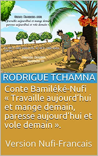 Télécharger Conte Bamiléké-Nufi « Travaille aujourd’hui et mange demain, paresse aujourd’hui et vole dema Livre PDF Gratuit
