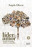 Líder por amor: Família, trabalho, sonhos e conquistas (Portuguese Edition)
