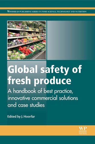 Global Safety of Fresh Produce: A Handbook of Best Practice, Innovative Commercial Solutions and Case Studies (Woodhead Publishing Series in Food Science, Technology and Nutrition 260)
