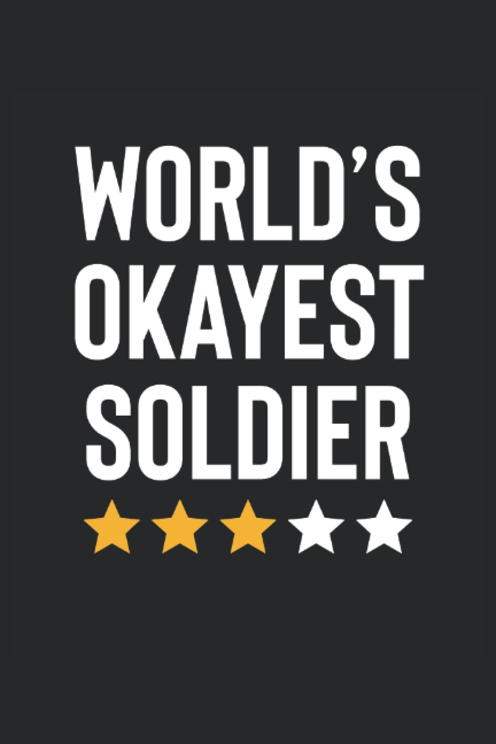 Worlds Okayest Soldier: Funny Birthday & Christmas Gag Gift Notebook for family and friends - 120 Pages Blank Lined Journal Diary