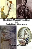 The Black Musical Tradition AND Early Black Literature 1507646534 Book Cover