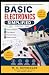 Basic Electronics Simplified: A Beginners Guide to Understanding Everyday Electronics