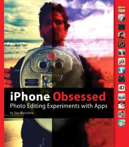 iPhone Obsessed: Photo Editing Experiments with Apps 1st Edition