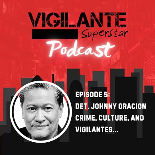 Episode 5: Detective Johnny Oracion - Crime, Culture, and Vigilantes...