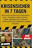 Krisensicher in 7 Tagen: Praktischer Leitfaden für das Überleben zu Hause – für Familien: Vorräte, Wasser, Wärme, Kommunikation. Essenzieller Prepper-Ansatz mit Elementen des urbanen Bushcraft. Krisensicher in 7 Tagen: Praktischer Leitfaden für das Überleben zu Hause – für Familien: Vorräte, Wasser, Wärme, Kommunikation. Essenzieller Prepper-Ansatz mit Elementen des urbanen Bushcraft.