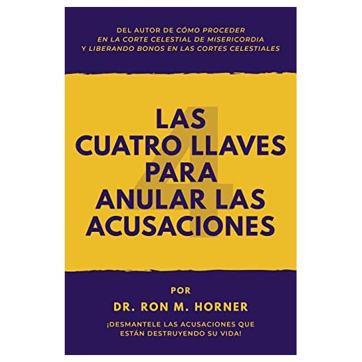 Las Cuatro Llaves para Anular las Acusaciones: ¡Desmantele las acusaciones que están destruyendo su vida!