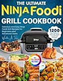 The Ultimate Ninja Foodi Grill Cookbook: 1200-Day Delicious and Easy Ninja Foodi Grill Recipes for Beginners and Advanced Users|Full Color Pictures Version -  Independently published