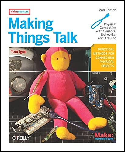 Making Things Talk: Using Sensors, Networks, and Arduino to see, hear, and feel your world