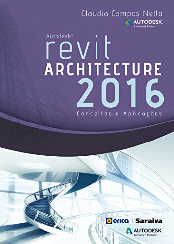 Autodesk Revit Architecture 2016: conceitos e aplicações