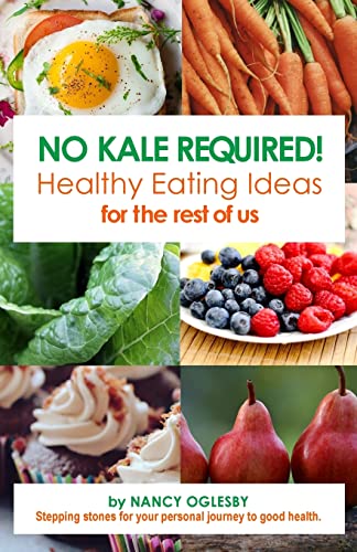 No Kale Required: Healthy Eating Ideas for the Rest of Us (Wellness for the Rest of Us)