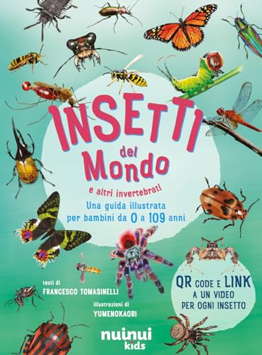 Insetti del mondo e altri invertebrati. Una guida illustrata per bambini da 0 a 109 anni. Con QR Code