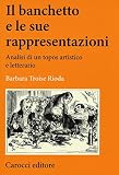 Il Banchetto E Le Sue Rappresentazioni. Analisi Di Un Topos Artistico E Letterario - 2