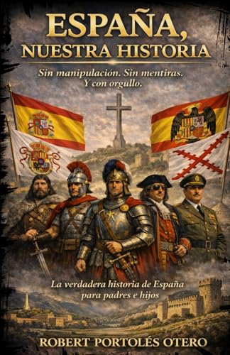 España, Nuestra Historia: Sin manipulación. Sin mentiras. Y con o...