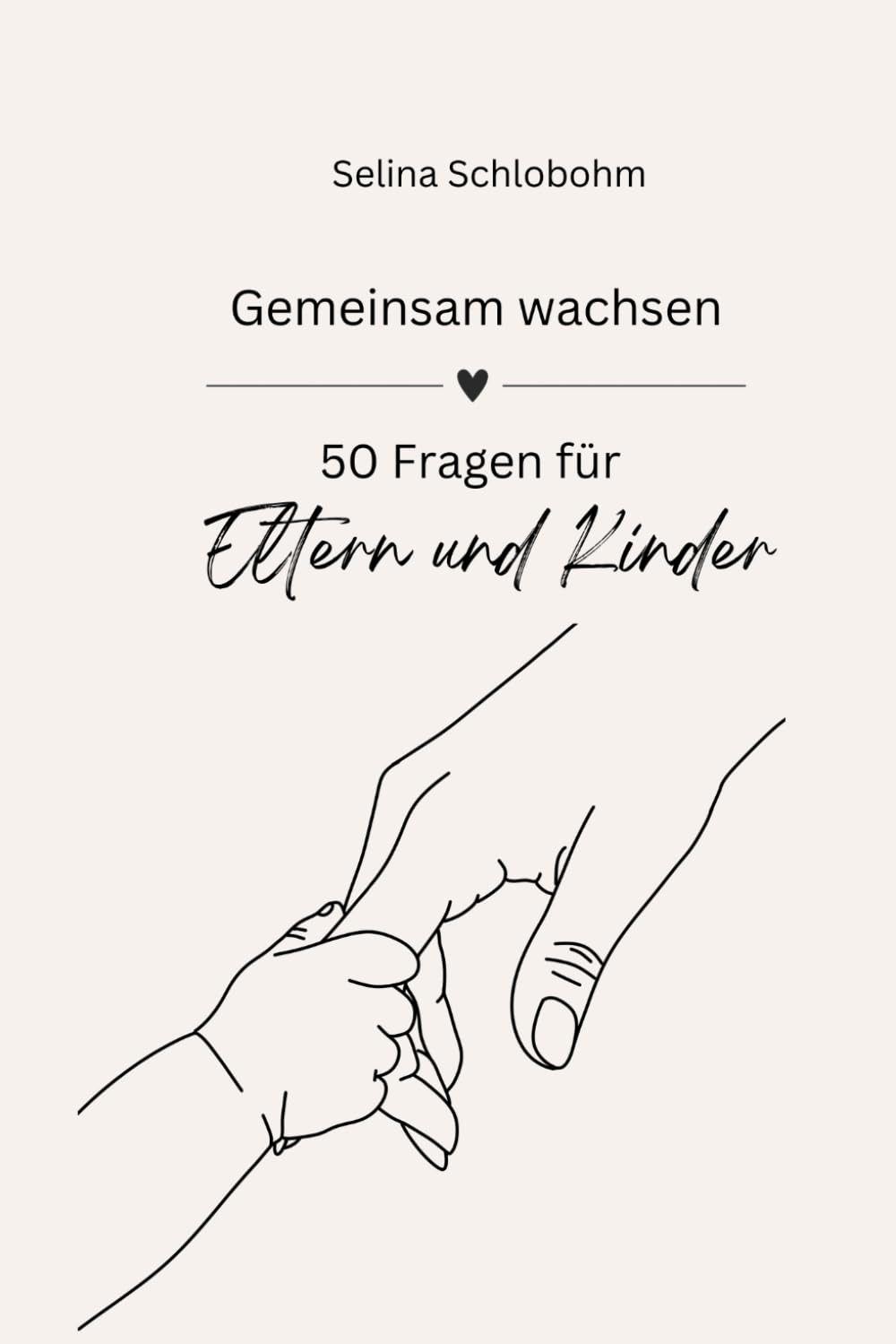 Gemeinsam wachsen - 50 Fragen für Eltern und Kinder: Fragen, die Nähe schaffen - Ein Fragenbuch für Eltern und Kinder
