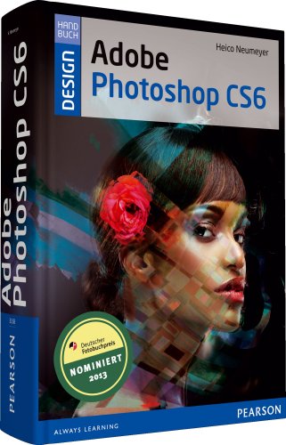 Adobe Photoshop CS6: Handbuch für Bildbearbeiter Adobe Photoshop CS6: Handbuch für Bildbearbeiter