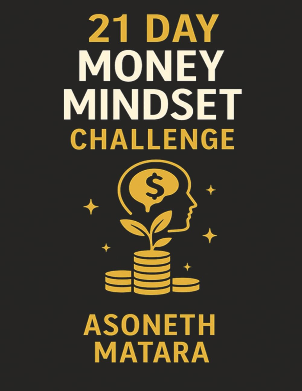 21 Day Money Mindset Challenge: A Simple, Practical Workbook to Reduce Stress, Build Better Habits, and Start Saving