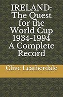 Ireland: The Quest for the World Cup 1934-1994 - A Complete Record 1897850808 Book Cover