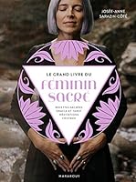 Le grand livre du Féminin sacré (Santé - Développement Personnel, 31563) (French Edition) 2501144325 Book Cover