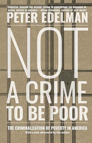Not a Crime to Be Poor: The Criminalization of Poverty in America