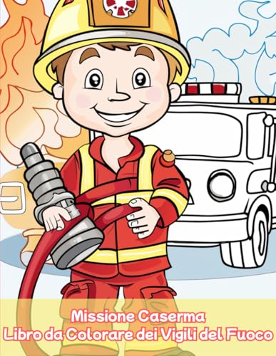 Missione Caserma – Libro da Colorare dei Vigili del Fuoco per Bambini: Attività creative senza schermo, disegni di pompieri e camion per gioco educativo – Regalo perfetto per bambini