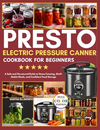 PRESTO ELECTRIC PRESSURE CANNING COOKBOOK FOR BEGINNERS: A Safe and Structured Guide to Home Canning, Shelf-Stable Meals, and Confident Food Storage image 2