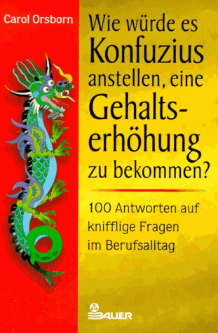 Wie würde es Konfuzius anstellen, eine Gehaltserhöhung zu bekommen? Wie würde es Konfuzius anstellen, eine Gehaltserhöhung zu bekommen?