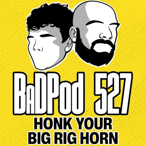 BaDPod 527 - Honk Your Big Rig Horn