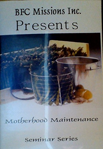 Motherhood Maintenance - Seminar Series (BFC Missions Inc.)
