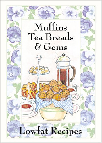 Muffins, Tea Breads & Gems: Lowfat Recipes