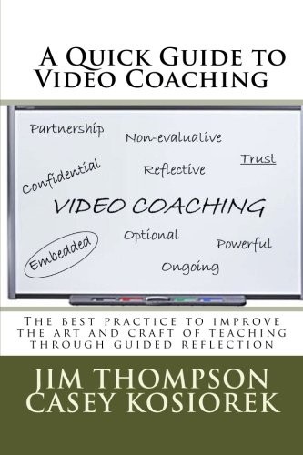 A Quick Guide to Video Coaching: The best practice to improve the art and craft of teaching through guided reflection