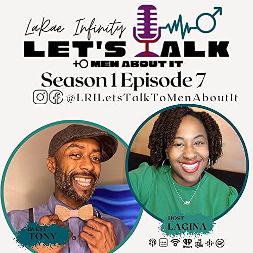 Antonio - LaRae Infinity Let's Talk To Men About It Podcast Season 1 Episode 7