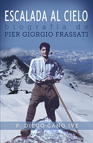 Escalada al Cielo: Biografía de Pier Giorgio Frassati (Spanish Edition)