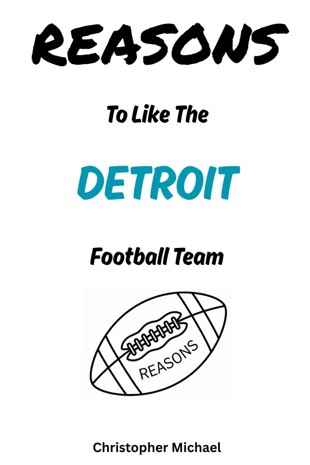 REASONS: To Like The Detroit Football Team: (HINT: There Aren't Any) (Reasons: Sports and General Humor)