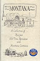 Out Montana way: A collection of recipes, old time remedies and Montana cartoons B0007C8GA2 Book Cover