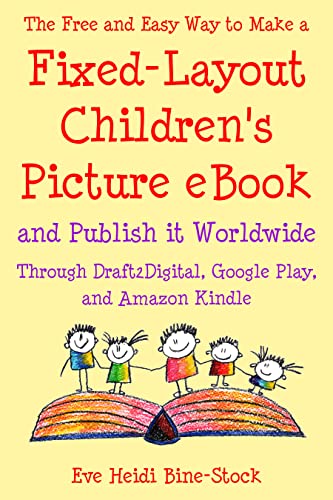 The Free and Easy Way to Make a Fixed Layout Children’s Picture eBook and Publish it Worldwide through Draft2Digital, Google Play, and Amazon Kindle (English Edition)