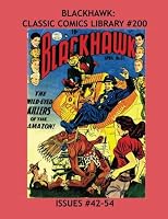Blackhawk: Classic Comics Library #200: All Blackhawk and Only Blackhawk Stories - From Issues #42-54 - Over 350 Pages - All Stories - No Ads 1523828854 Book Cover