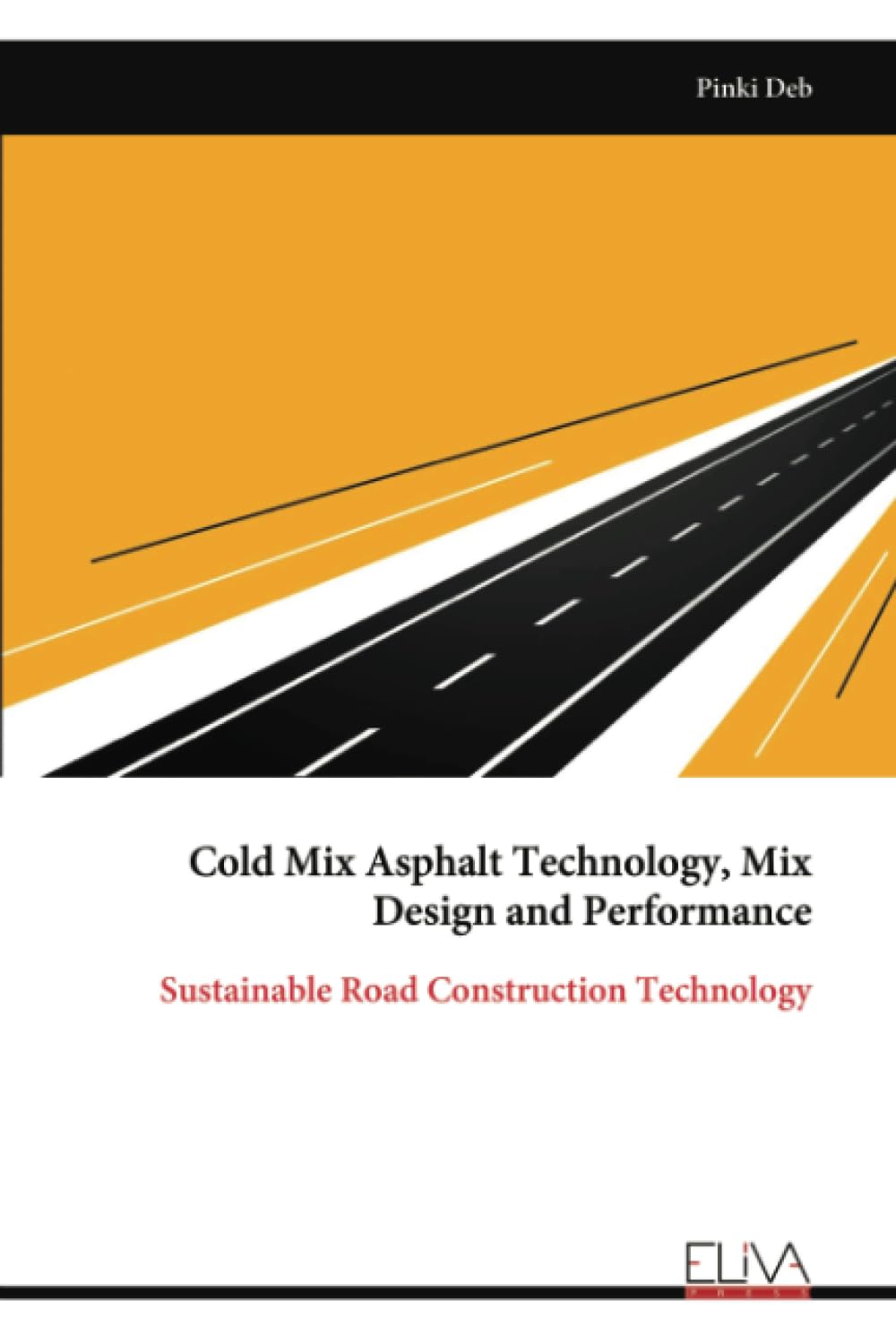 Cold Mix Asphalt Technology, Mix Design and Performance: Sustainable Road Construction Technology