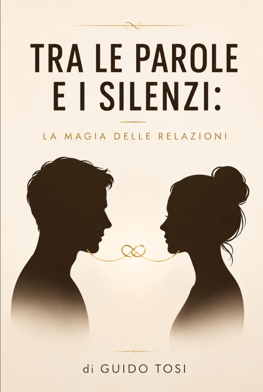 Tra Le Parole e I Silenzi: La Magia delle Relazioni (Il Metodo Tosi – Percorso di Coscienza)