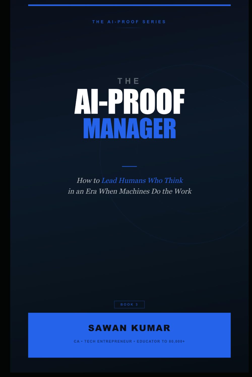 The AI-Proof Manager: How to Lead Humans Who Think in an Era When Machines Do the Work (The AI-Proof Series)