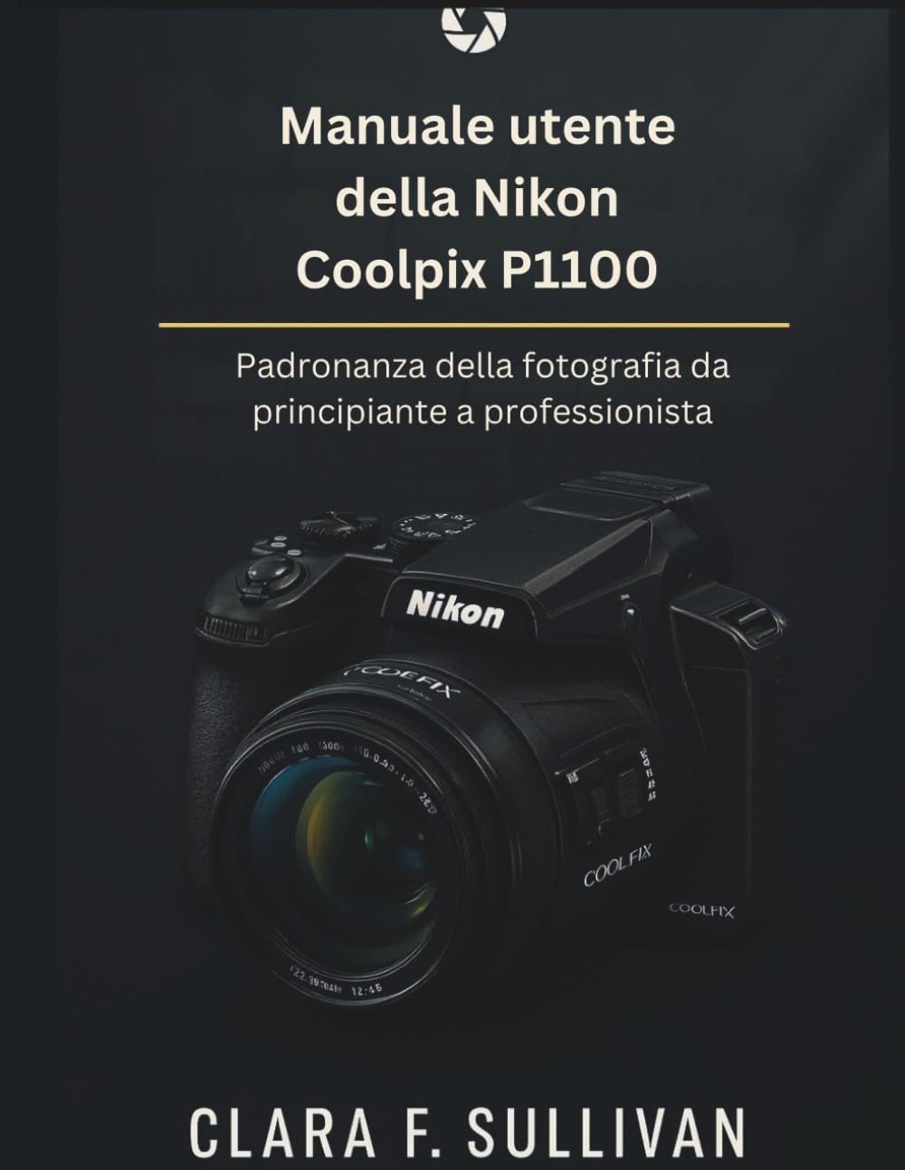Manuale utente della Nikon Coolpix P1100: Padronanza della fotografia da principiante a professionista