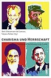 Charisma und Herrschaft: Führung und Verführung in der Politik