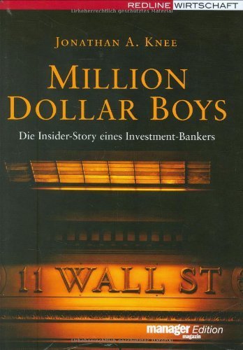 Million Dollar Boys. Die Insider-Story eines Investment-Bankers (manager magazin Edition) von Jonathan A Knee (1. März 2007) Gebundene Ausgabe