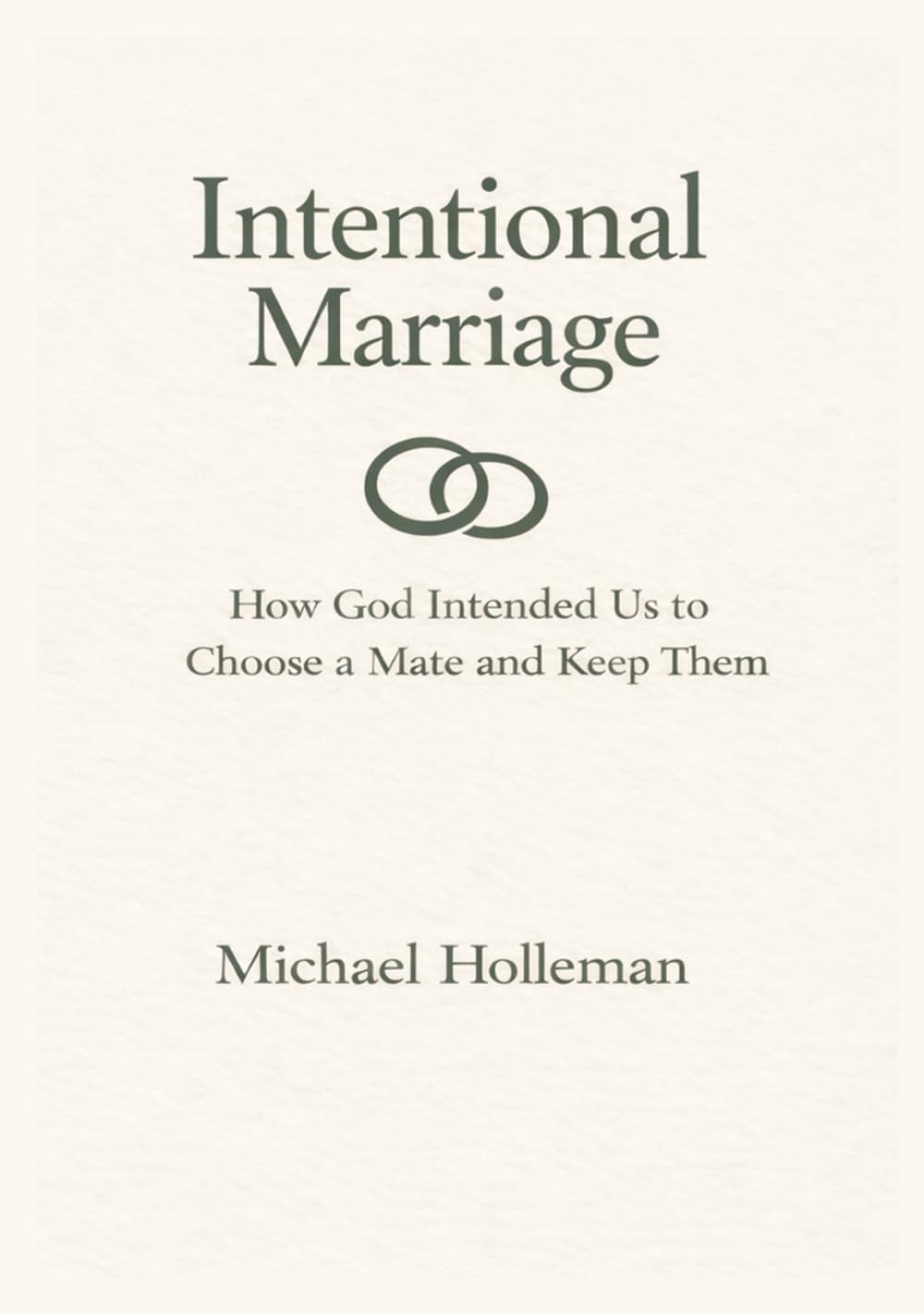 Intentional Marriage: How God Intended Us to Choose a Mate & Keep Them (Intentional Series)