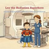 Leo The Radiation Superhero: What to Expect with Radiation Therapy Treatment